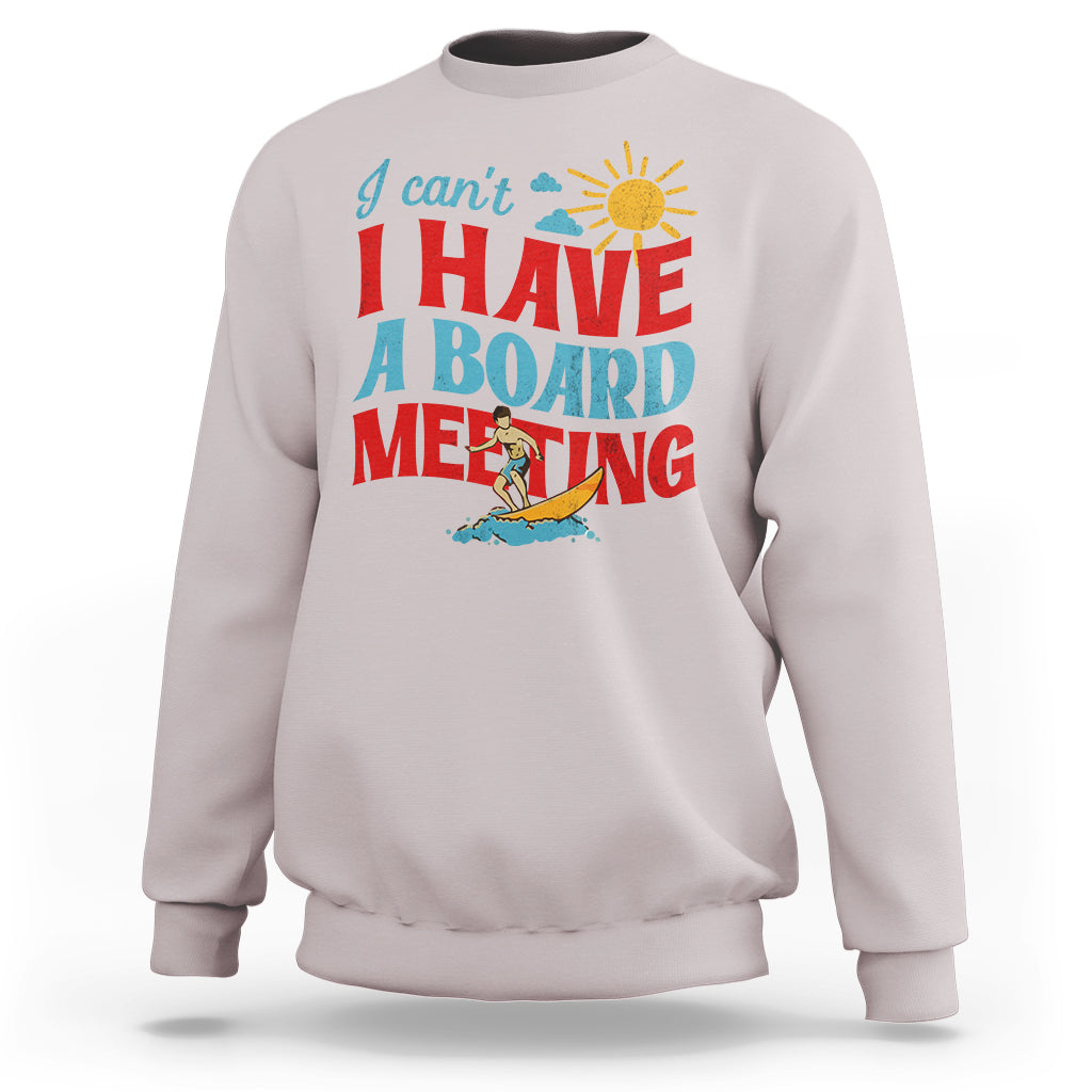 Surfing Sweatshirt I Can't I Have A Board Meeting Surfing Shirt, Funny Vacation Tee, Wakeboard Casual Tee, Surfing TS08 - Wonder Print Shop