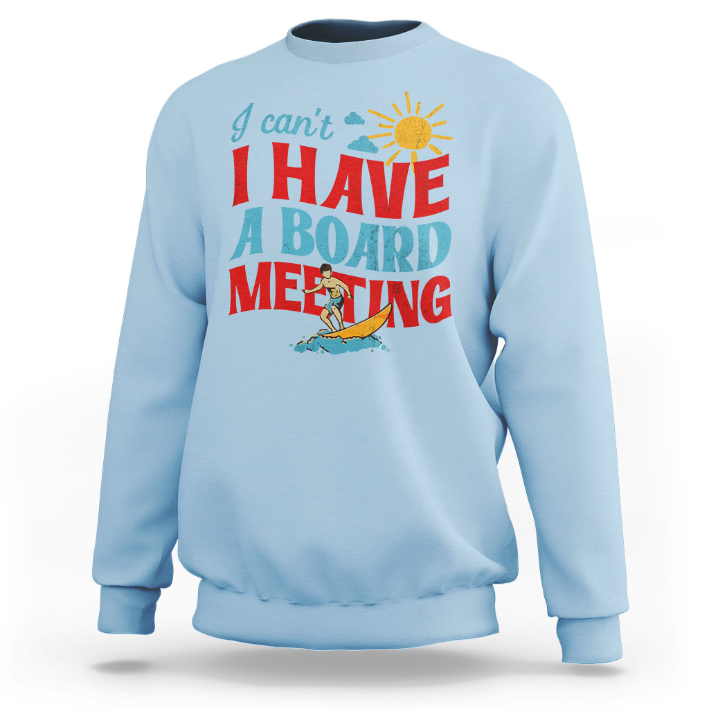 Surfing Sweatshirt I Can't I Have A Board Meeting Surfing Shirt, Funny Vacation Tee, Wakeboard Casual Tee, Surfing TS08 - Wonder Print Shop