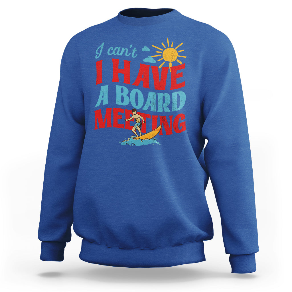 Surfing Sweatshirt I Can't I Have A Board Meeting Surfing Shirt, Funny Vacation Tee, Wakeboard Casual Tee, Surfing TS08 - Wonder Print Shop