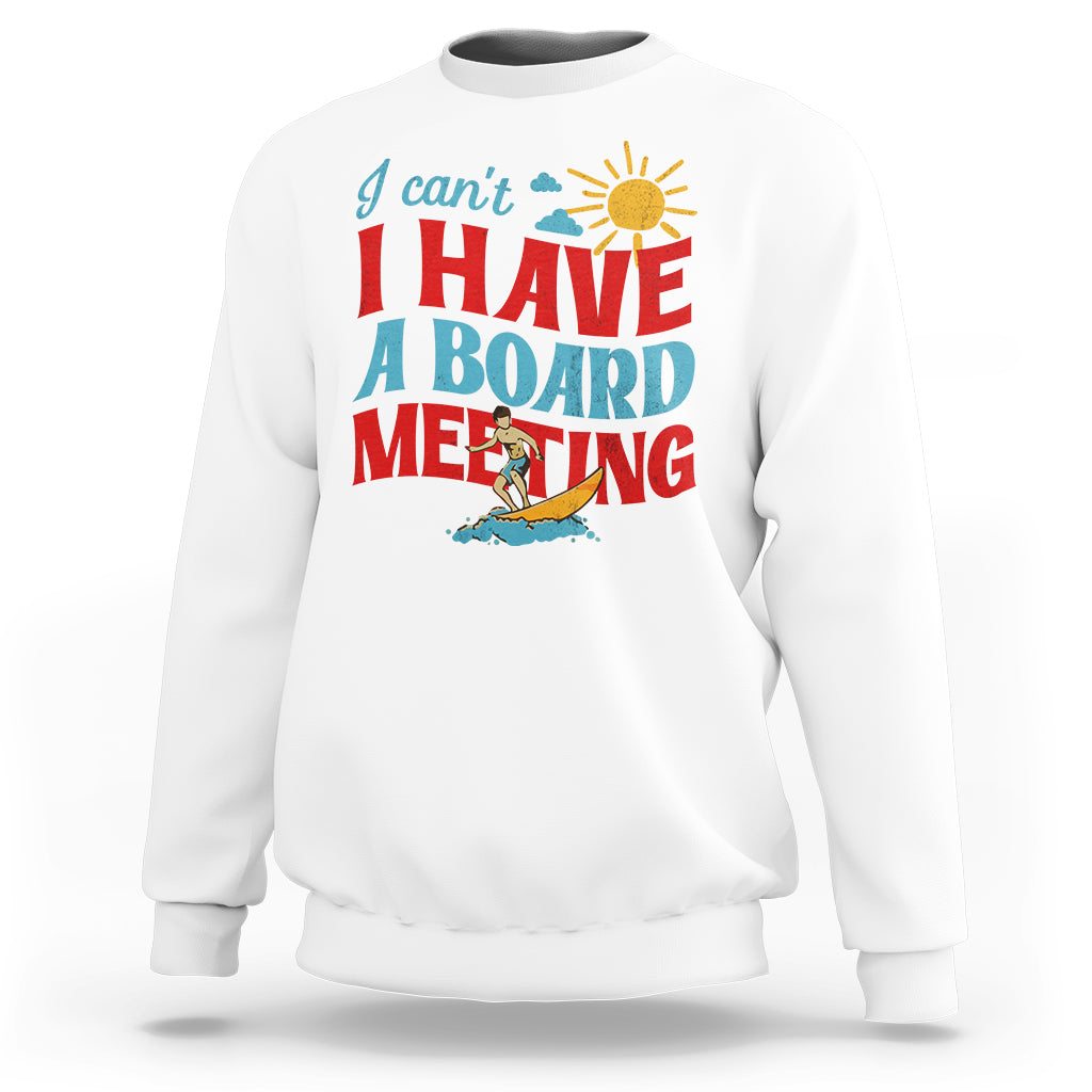 Surfing Sweatshirt I Can't I Have A Board Meeting Surfing Shirt, Funny Vacation Tee, Wakeboard Casual Tee, Surfing TS08 - Wonder Print Shop