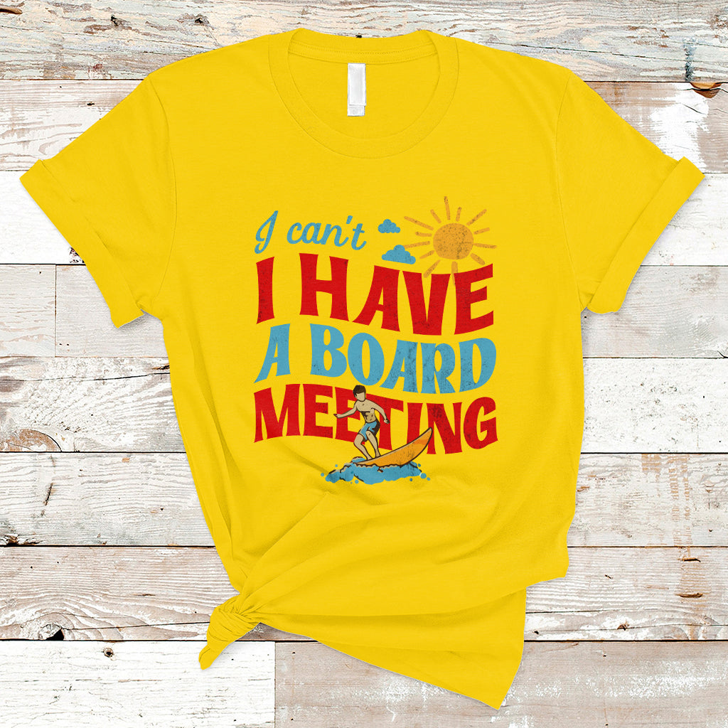 Surfing T Shirt I Can't I Have A Board Meeting Surfing Shirt, Funny Vacation Tee, Wakeboard Casual Tee, Surfing TS08 - Wonder Print Shop