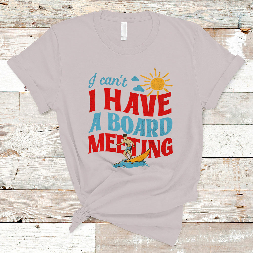 Surfing T Shirt I Can't I Have A Board Meeting Surfing Shirt, Funny Vacation Tee, Wakeboard Casual Tee, Surfing TS08 - Wonder Print Shop