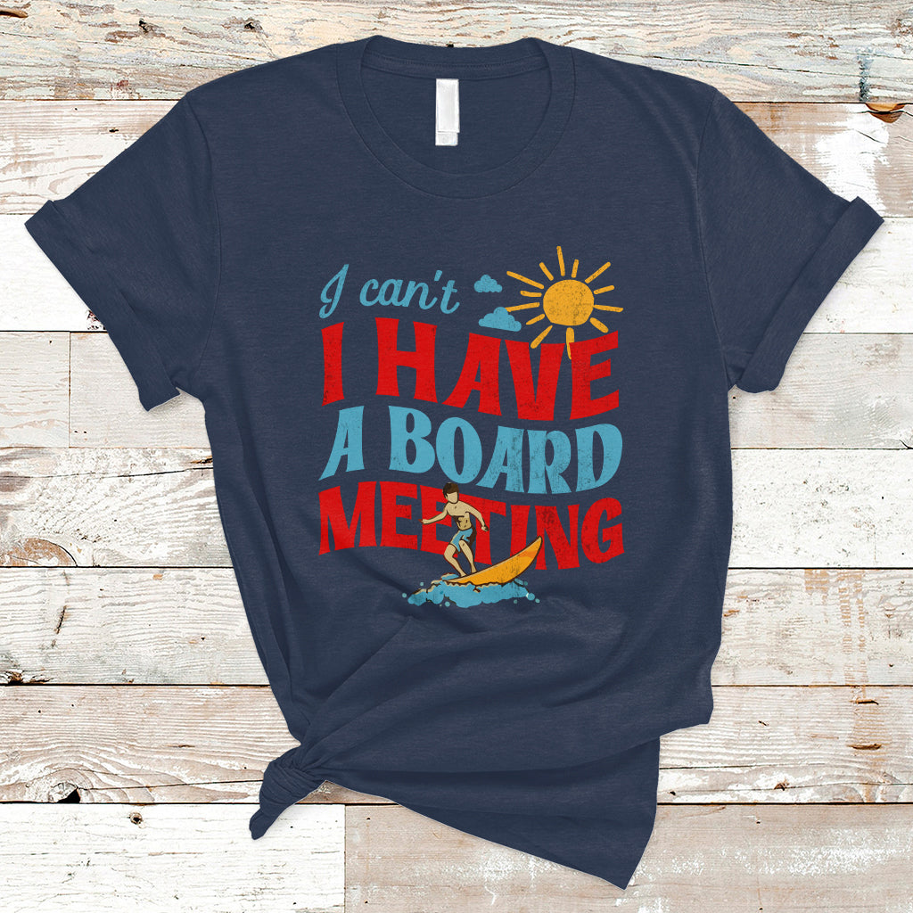 Surfing T Shirt I Can't I Have A Board Meeting Surfing Shirt, Funny Vacation Tee, Wakeboard Casual Tee, Surfing TS08 - Wonder Print Shop