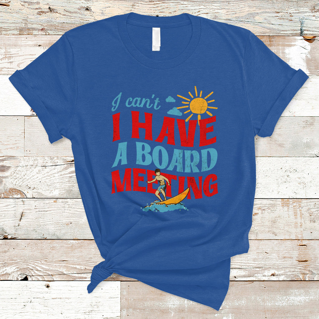 Surfing T Shirt I Can't I Have A Board Meeting Surfing Shirt, Funny Vacation Tee, Wakeboard Casual Tee, Surfing TS08 - Wonder Print Shop