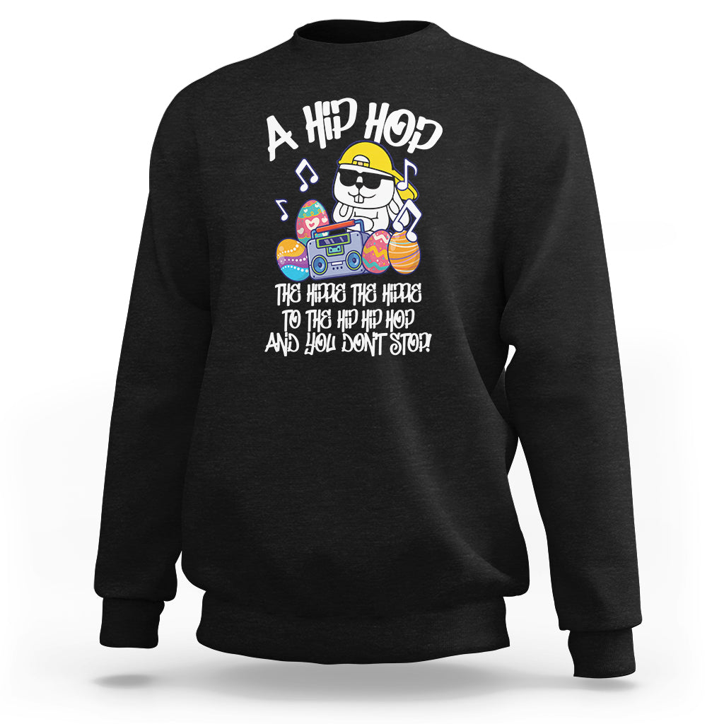 Easter Day Sweatshirt Cool Bunny The Hippie To The Hip Hop And You Don't Stop - Wonder Print Shop