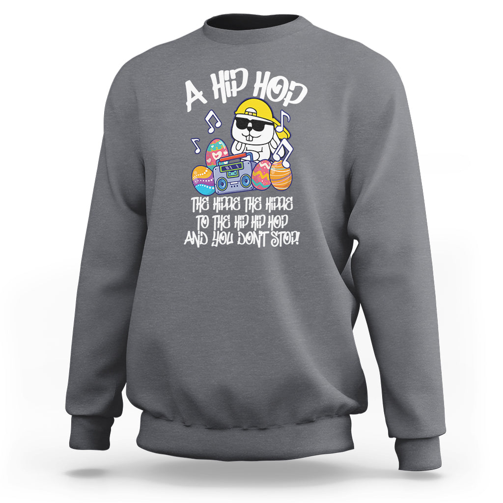 Easter Day Sweatshirt Cool Bunny The Hippie To The Hip Hop And You Don't Stop - Wonder Print Shop