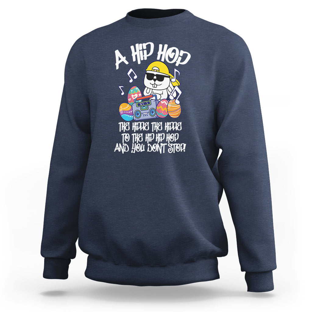 Easter Day Sweatshirt Cool Bunny The Hippie To The Hip Hop And You Don't Stop - Wonder Print Shop