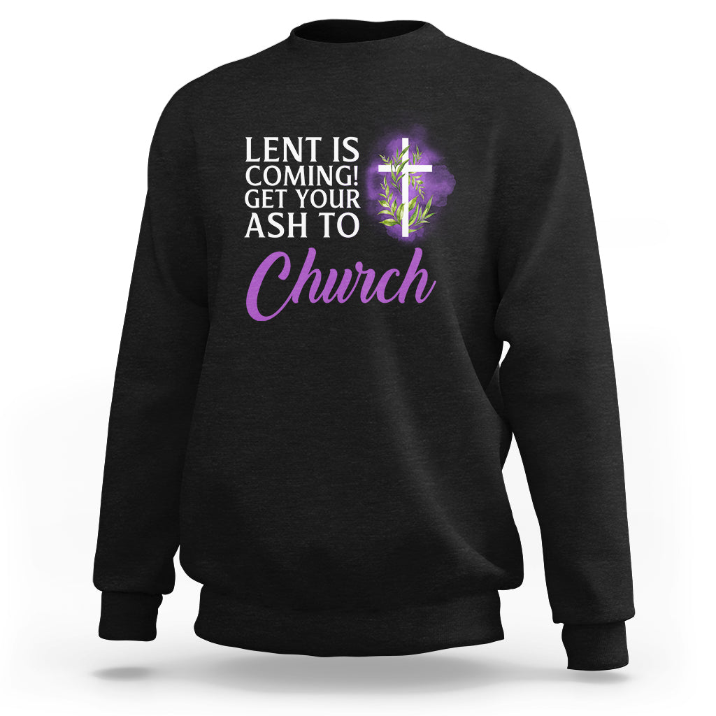 Ash Wednesday Sweatshirt Lent Is Coming Christian Catholic Church - Wonder Print Shop