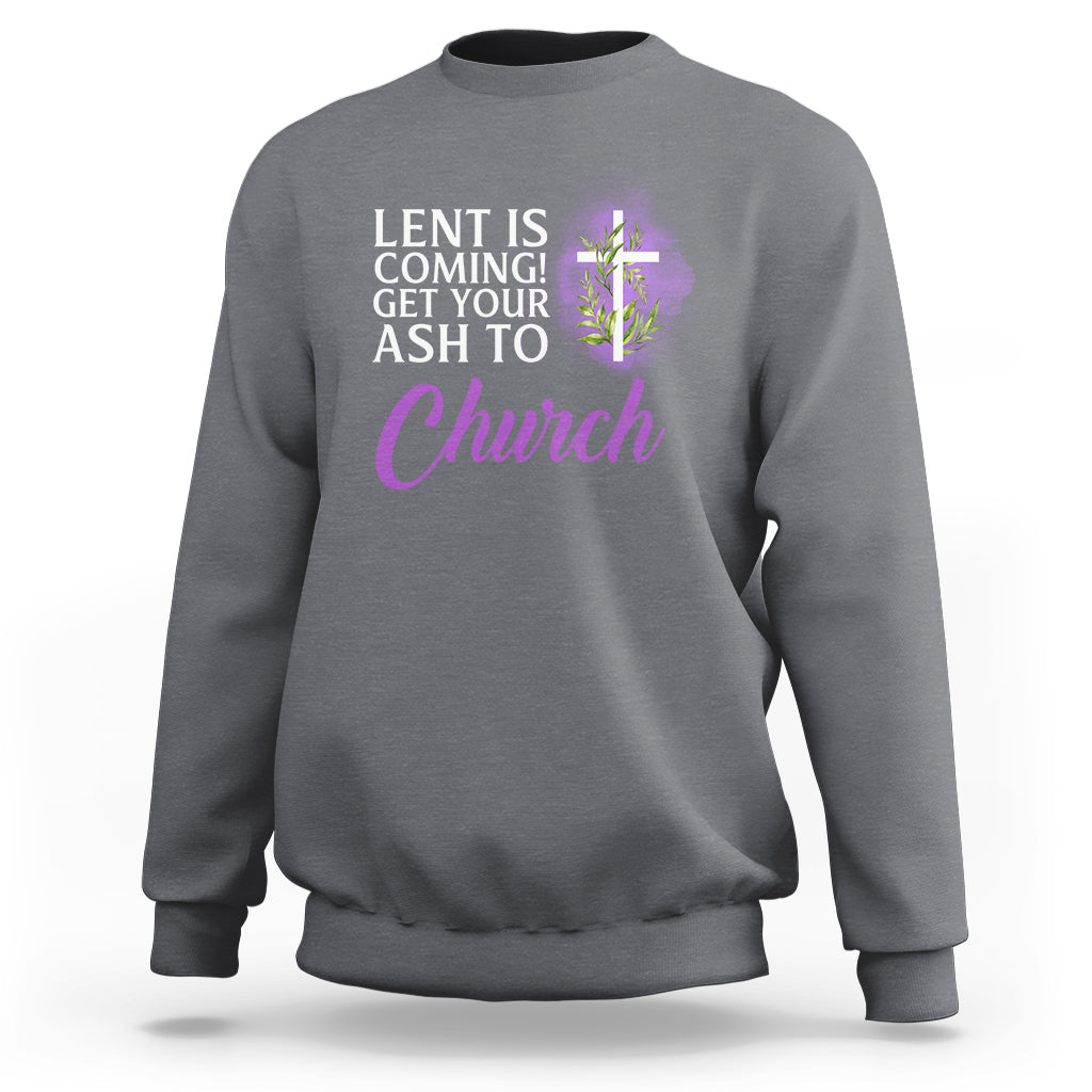 Ash Wednesday Sweatshirt Lent Is Coming Christian Catholic Church - Wonder Print Shop