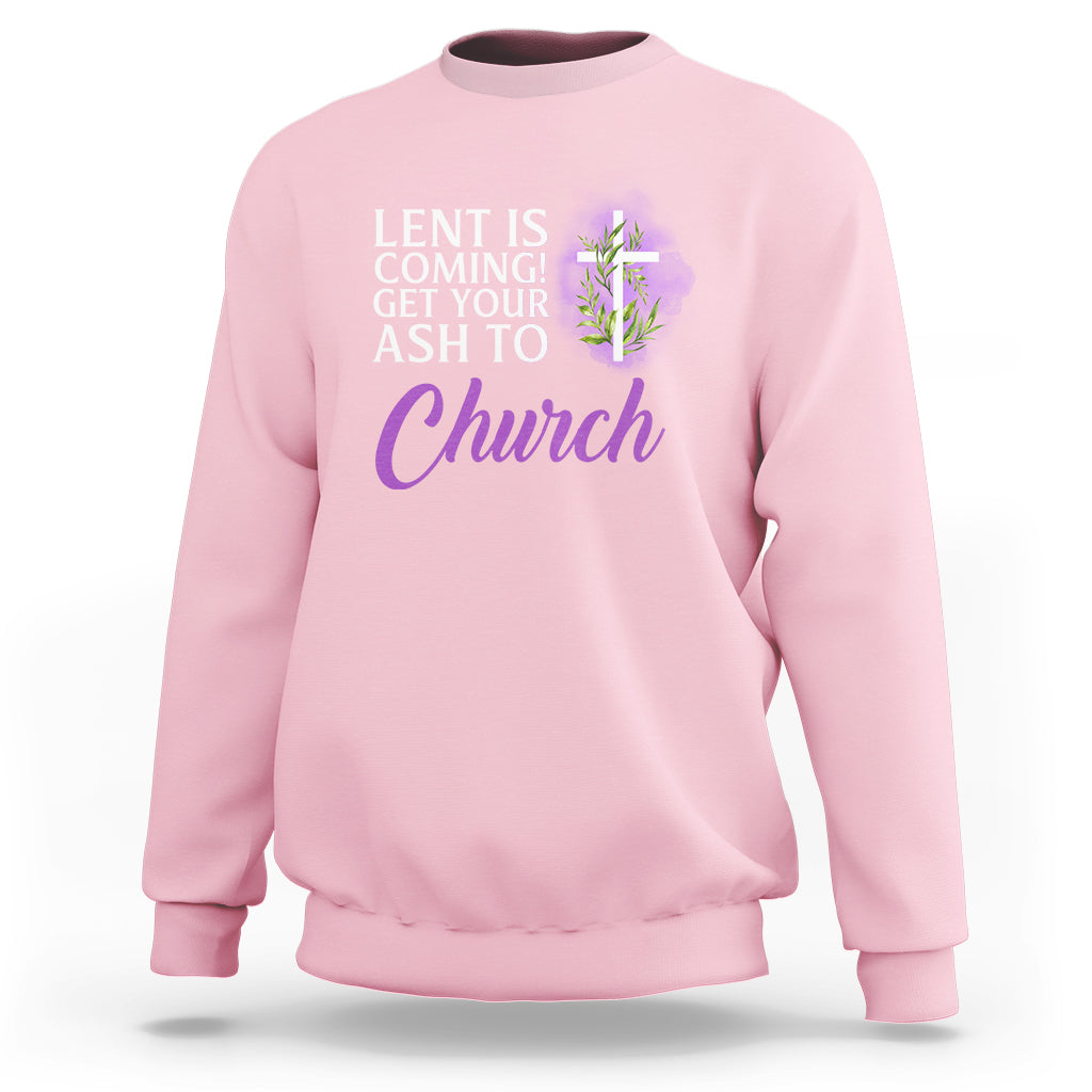 Ash Wednesday Sweatshirt Lent Is Coming Christian Catholic Church - Wonder Print Shop