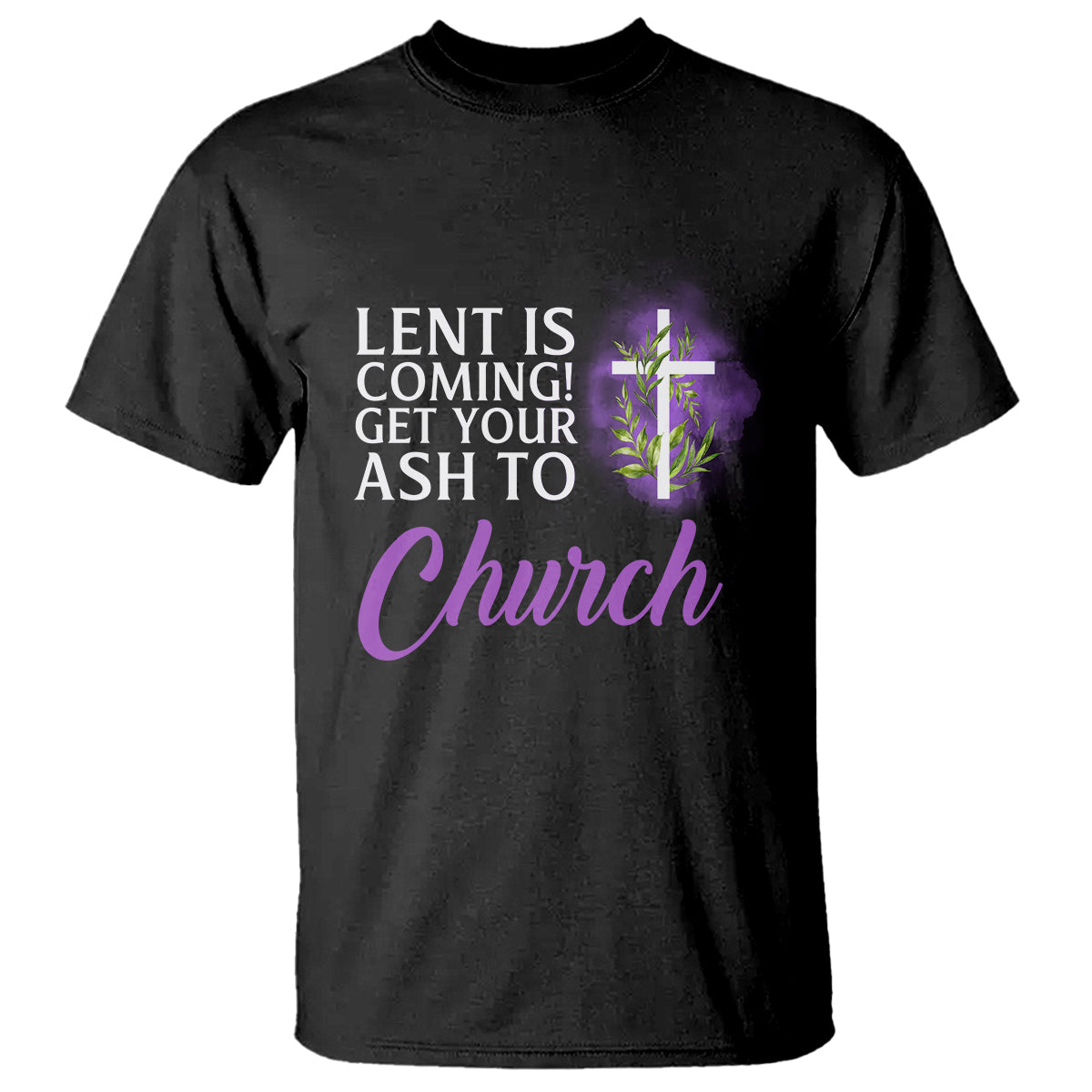 Ash Wednesday T Shirt Lent Is Coming Christian Catholic Church - Wonder Print Shop