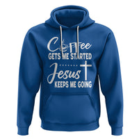 Coffee Gets Me Started Jesus Keeps Me Going Hoodie - Wonder Print Shop