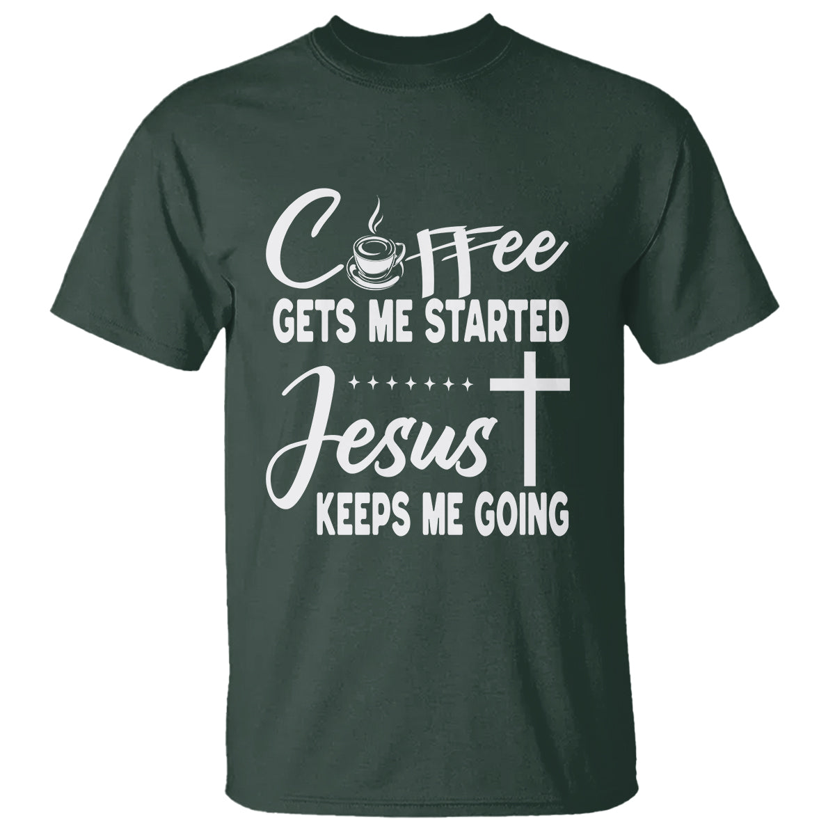 Coffee Gets Me Started Jesus Keeps Me Going T Shirt - Wonder Print Shop