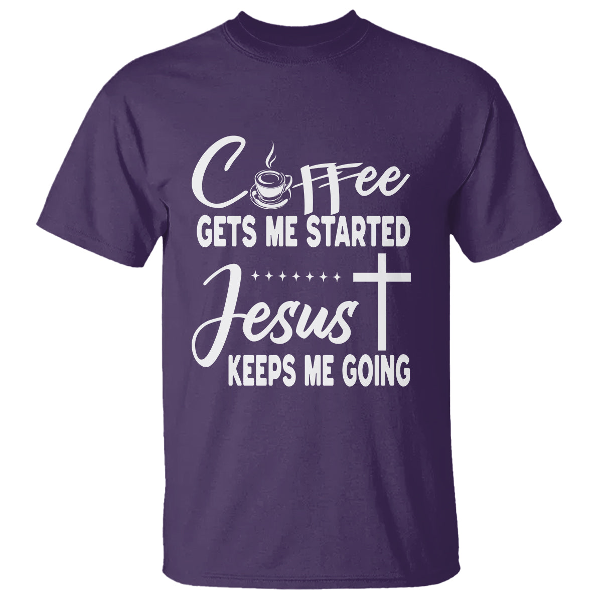 Coffee Gets Me Started Jesus Keeps Me Going T Shirt - Wonder Print Shop