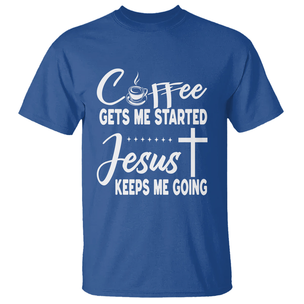 Coffee Gets Me Started Jesus Keeps Me Going T Shirt - Wonder Print Shop