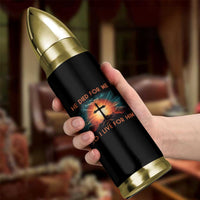 Christian Bullet Tumbler Jesus He Died For Me So I Live For Him