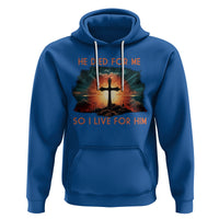 Christian Hoodie Jesus He Died For Me So I Live For Him - Wonder Print Shop