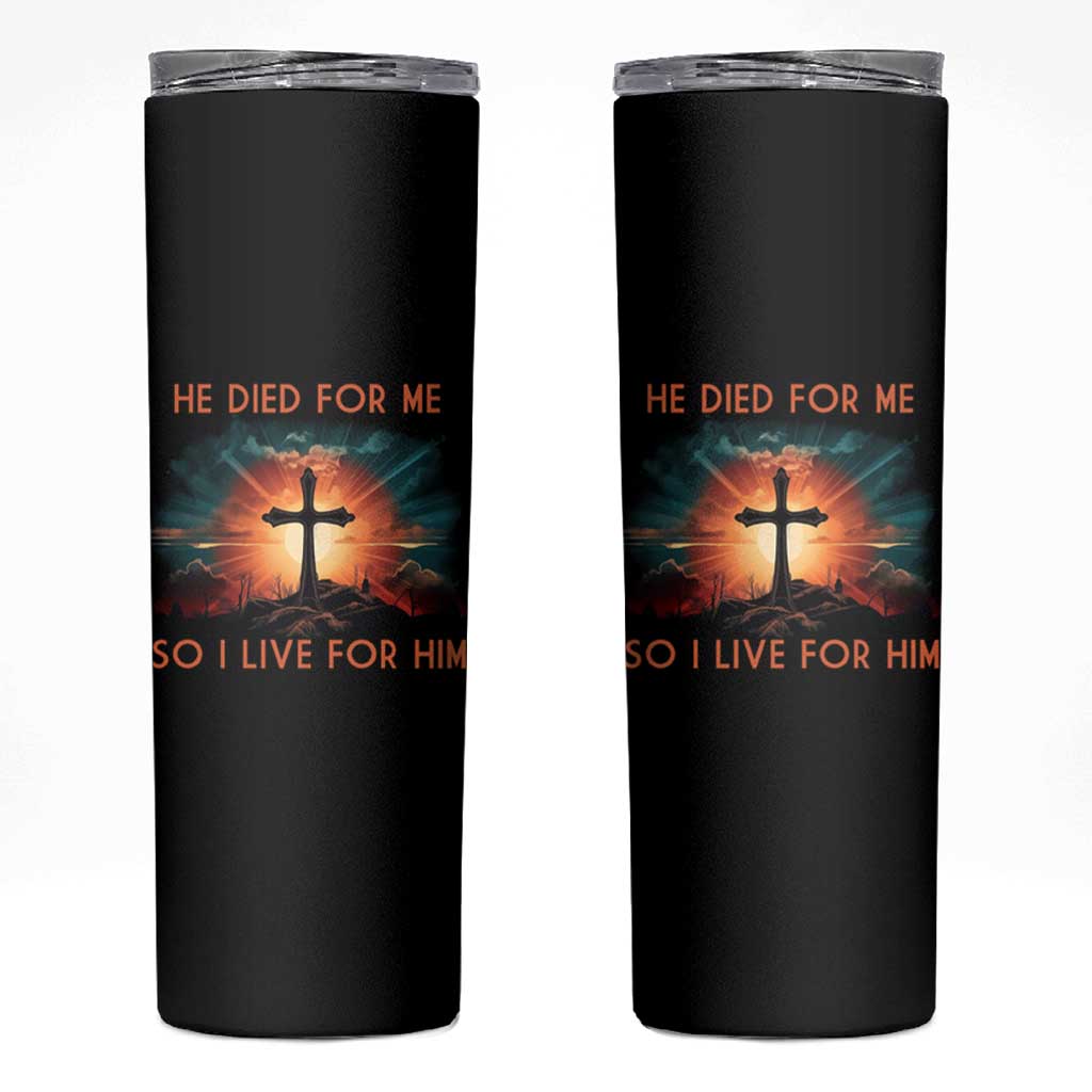 Christian Skinny Tumbler Jesus He Died For Me So I Live For Him