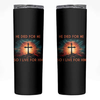 Christian Skinny Tumbler Jesus He Died For Me So I Live For Him