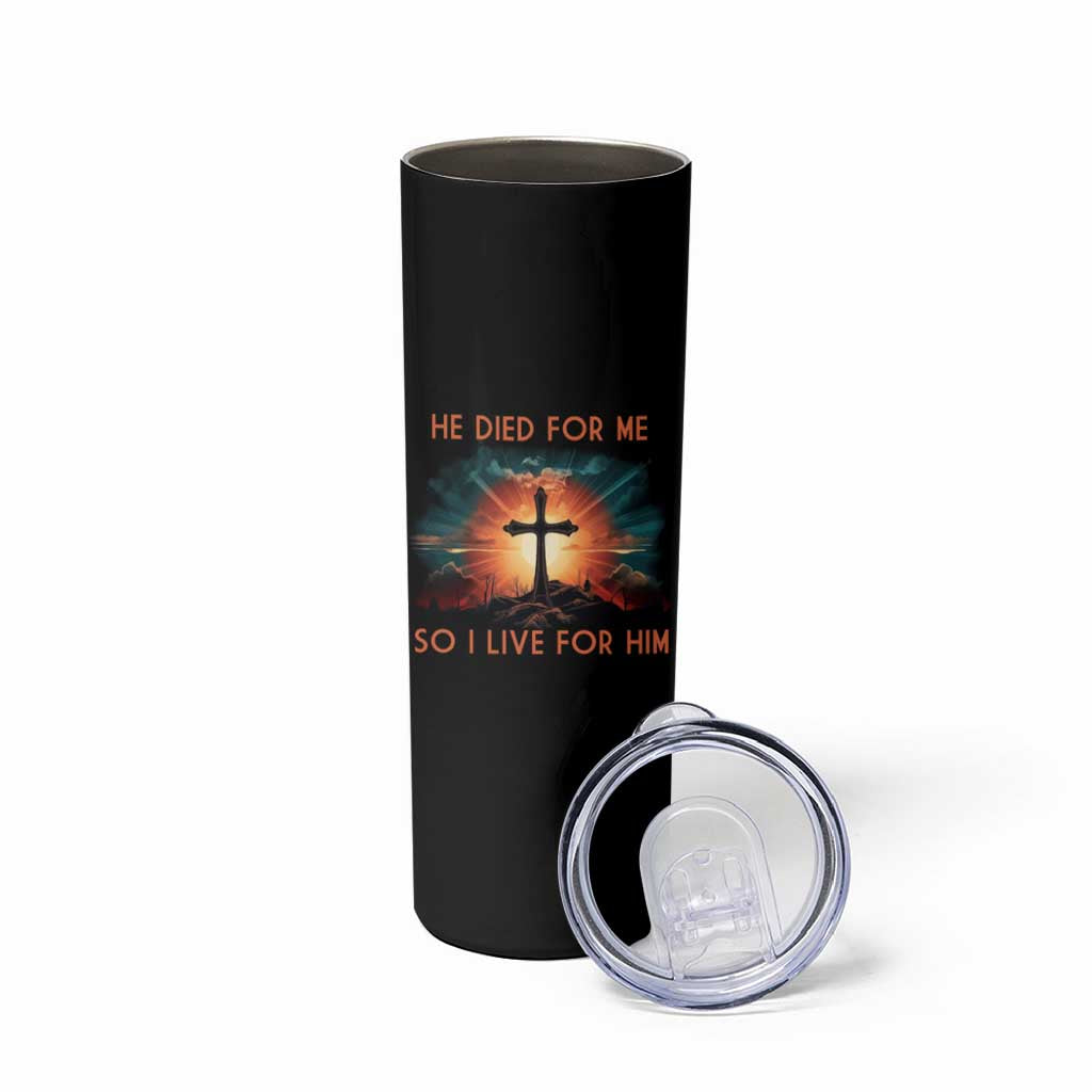 Christian Skinny Tumbler Jesus He Died For Me So I Live For Him