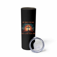 Christian Skinny Tumbler Jesus He Died For Me So I Live For Him