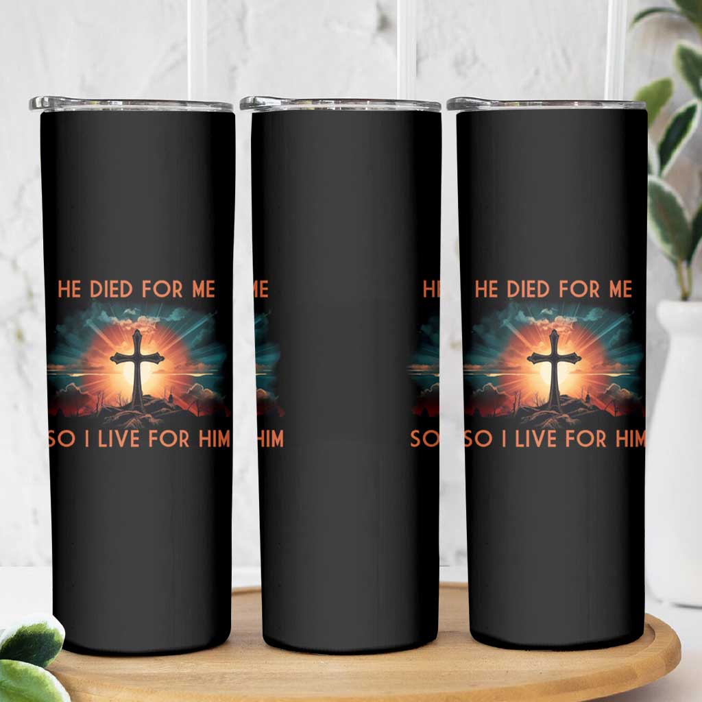 Christian Skinny Tumbler Jesus He Died For Me So I Live For Him