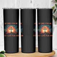 Christian Skinny Tumbler Jesus He Died For Me So I Live For Him