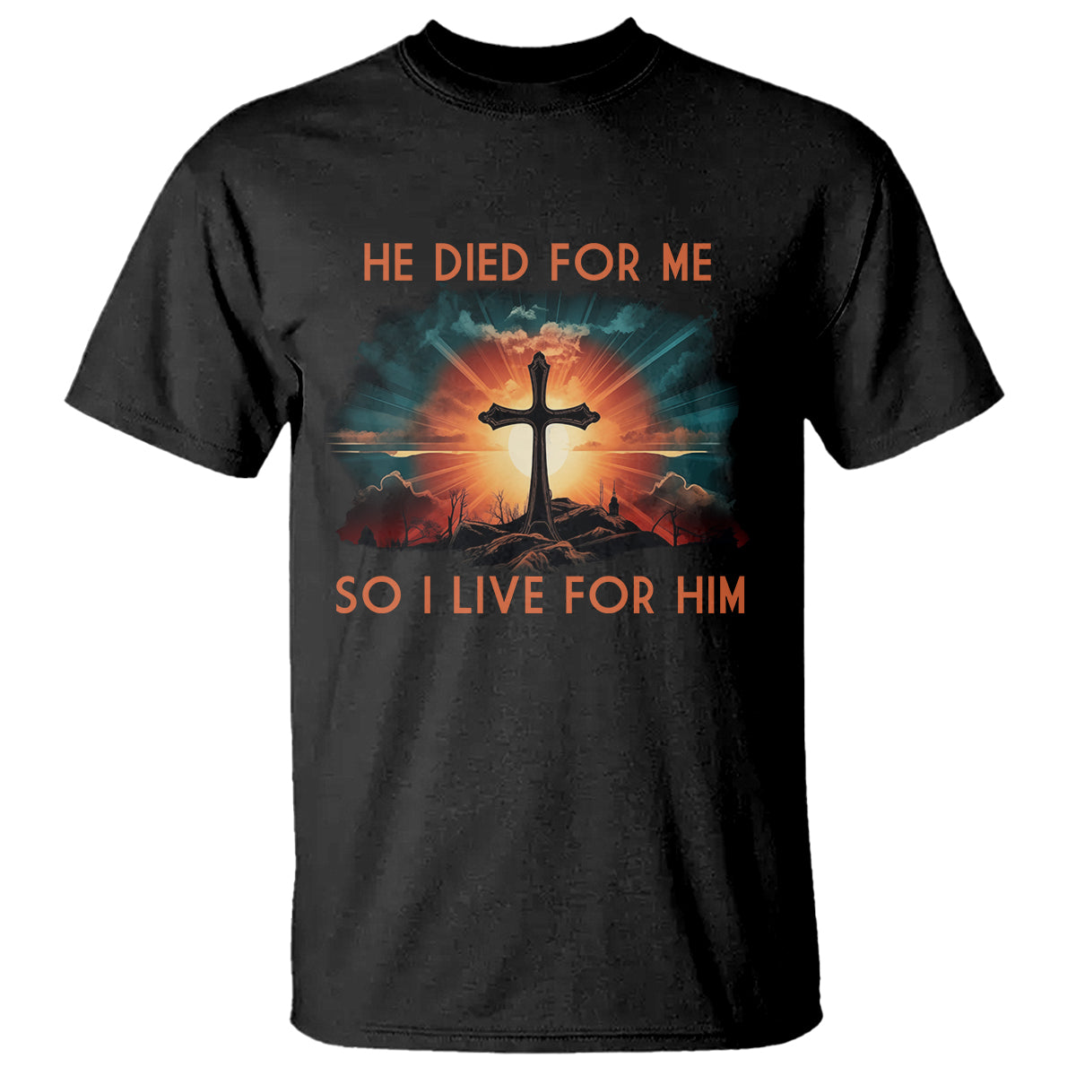 Christian T Shirt Jesus He Died For Me So I Live For Him - Wonder Print Shop