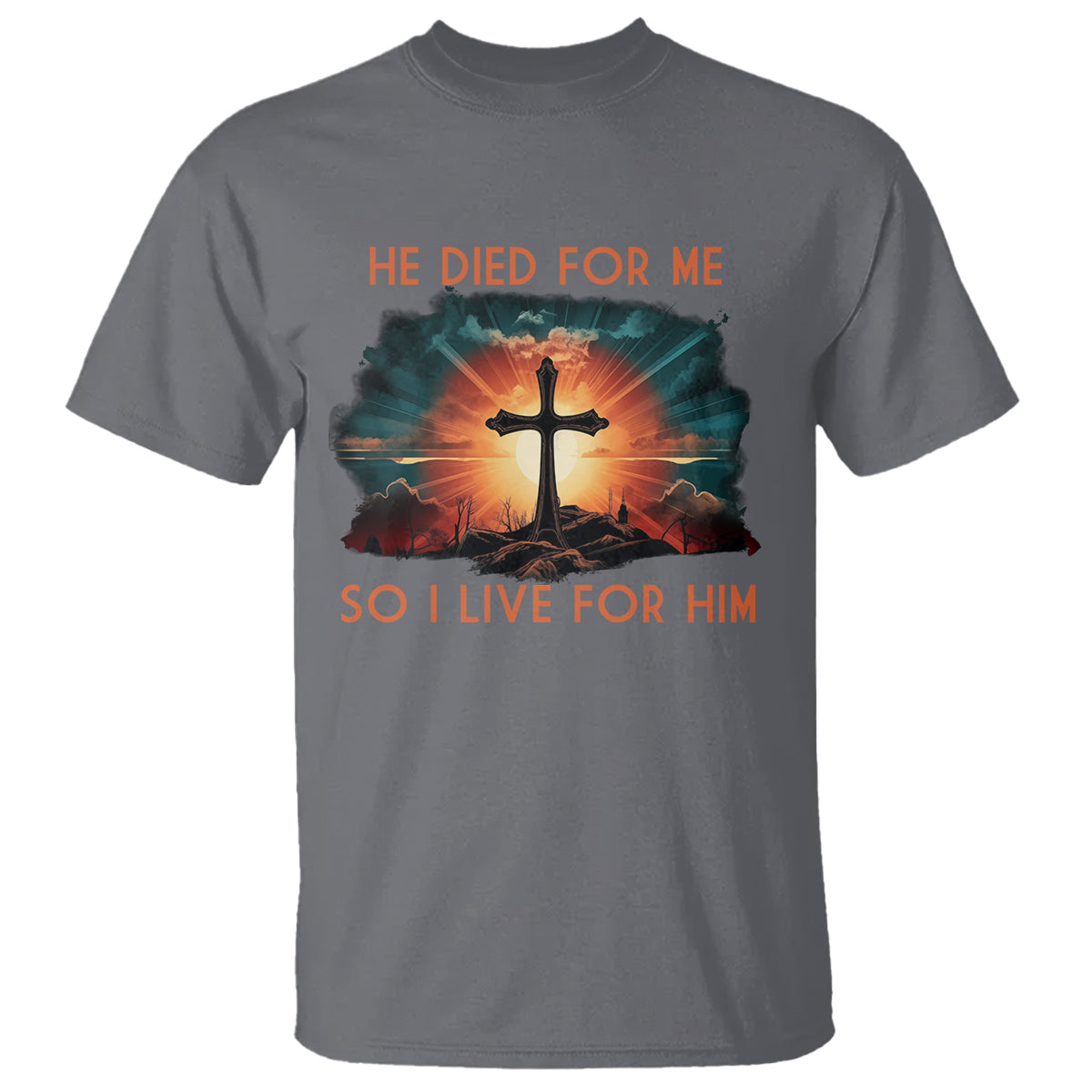 Christian T Shirt Jesus He Died For Me So I Live For Him - Wonder Print Shop