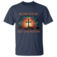 Christian T Shirt Jesus He Died For Me So I Live For Him - Wonder Print Shop