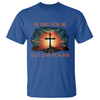 Christian T Shirt Jesus He Died For Me So I Live For Him - Wonder Print Shop