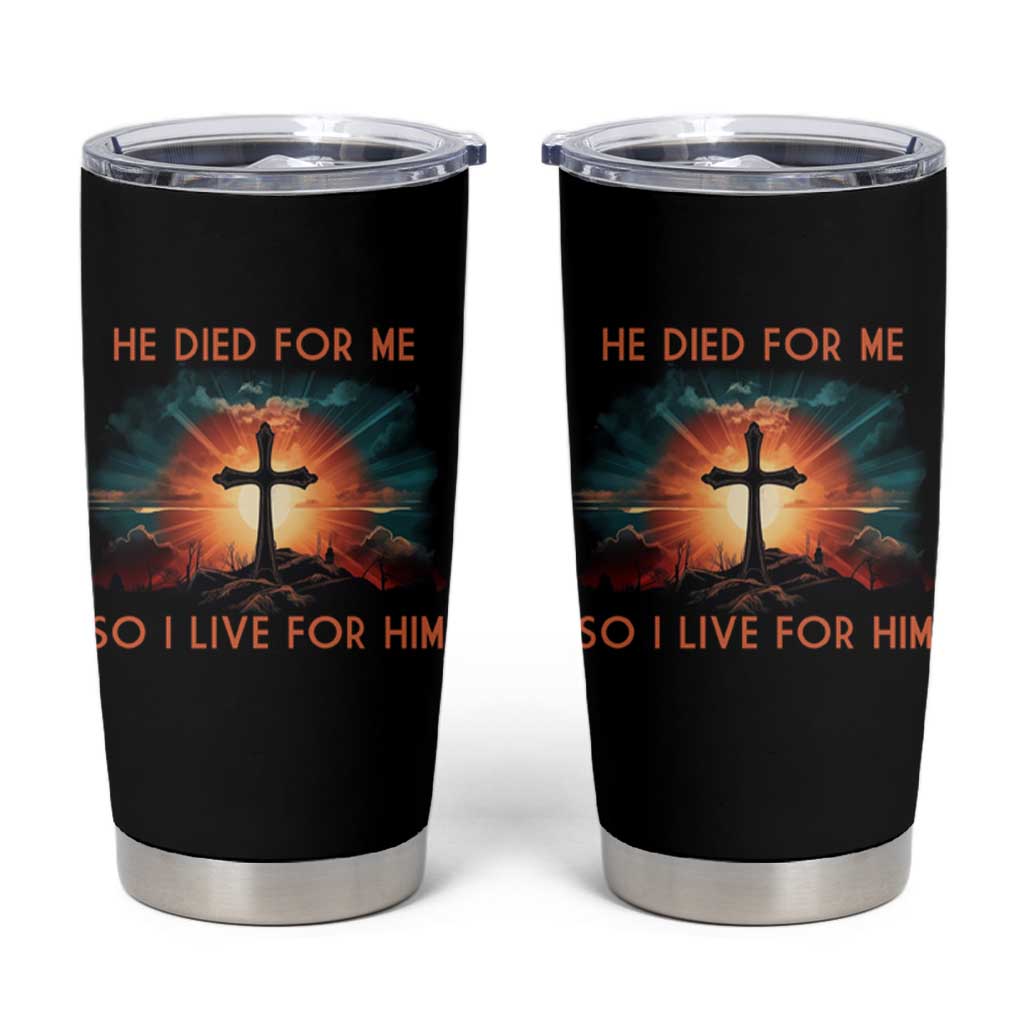 Christian Tumbler Cup Jesus He Died For Me So I Live For Him