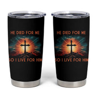 Christian Tumbler Cup Jesus He Died For Me So I Live For Him