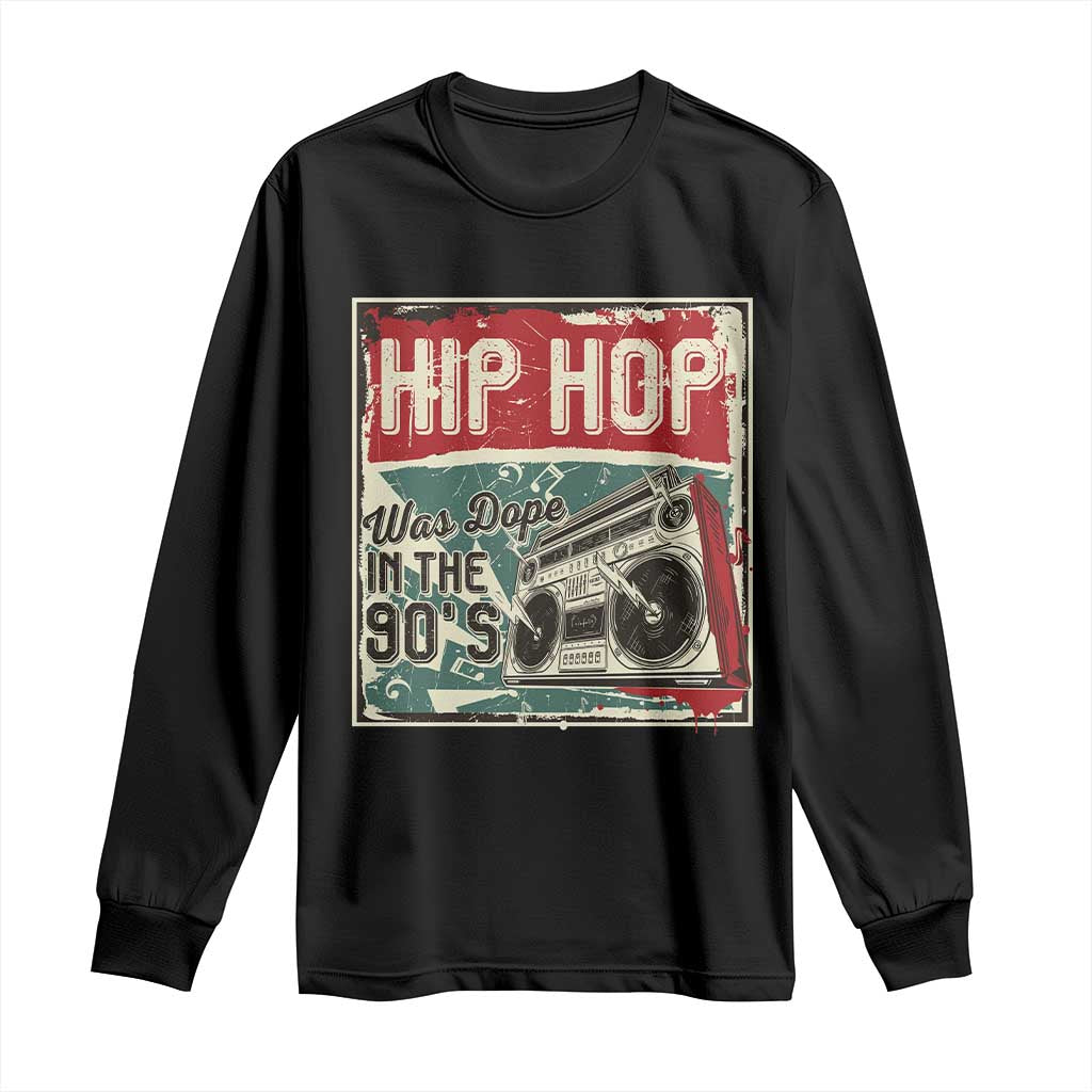 Hip Hop Was Dope In The 90's Long Sleeve Shirt