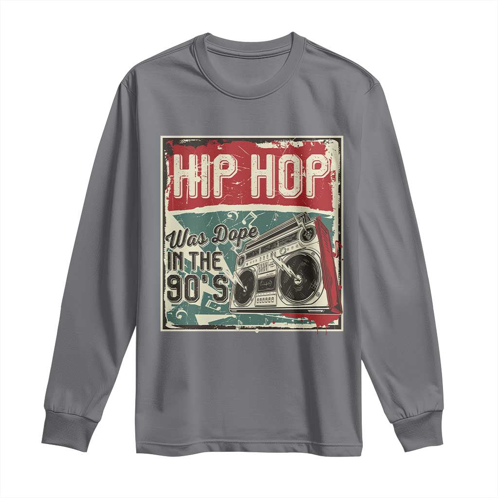 Hip Hop Was Dope In The 90's Long Sleeve Shirt