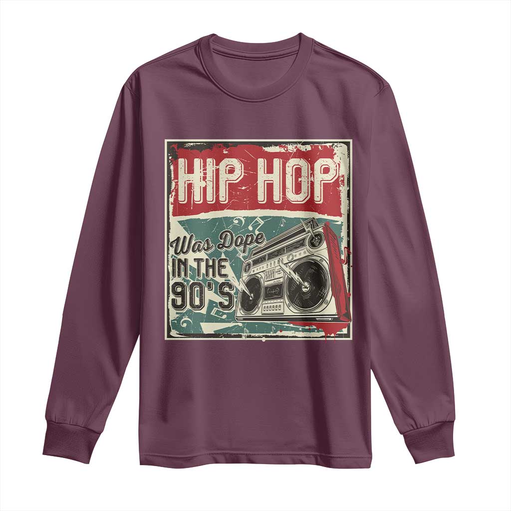 Hip Hop Was Dope In The 90's Long Sleeve Shirt