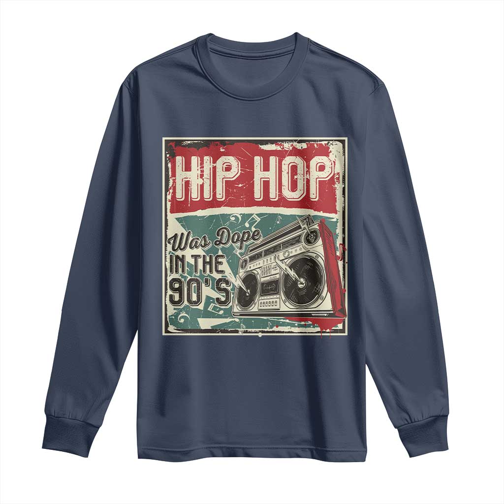 Hip Hop Was Dope In The 90's Long Sleeve Shirt