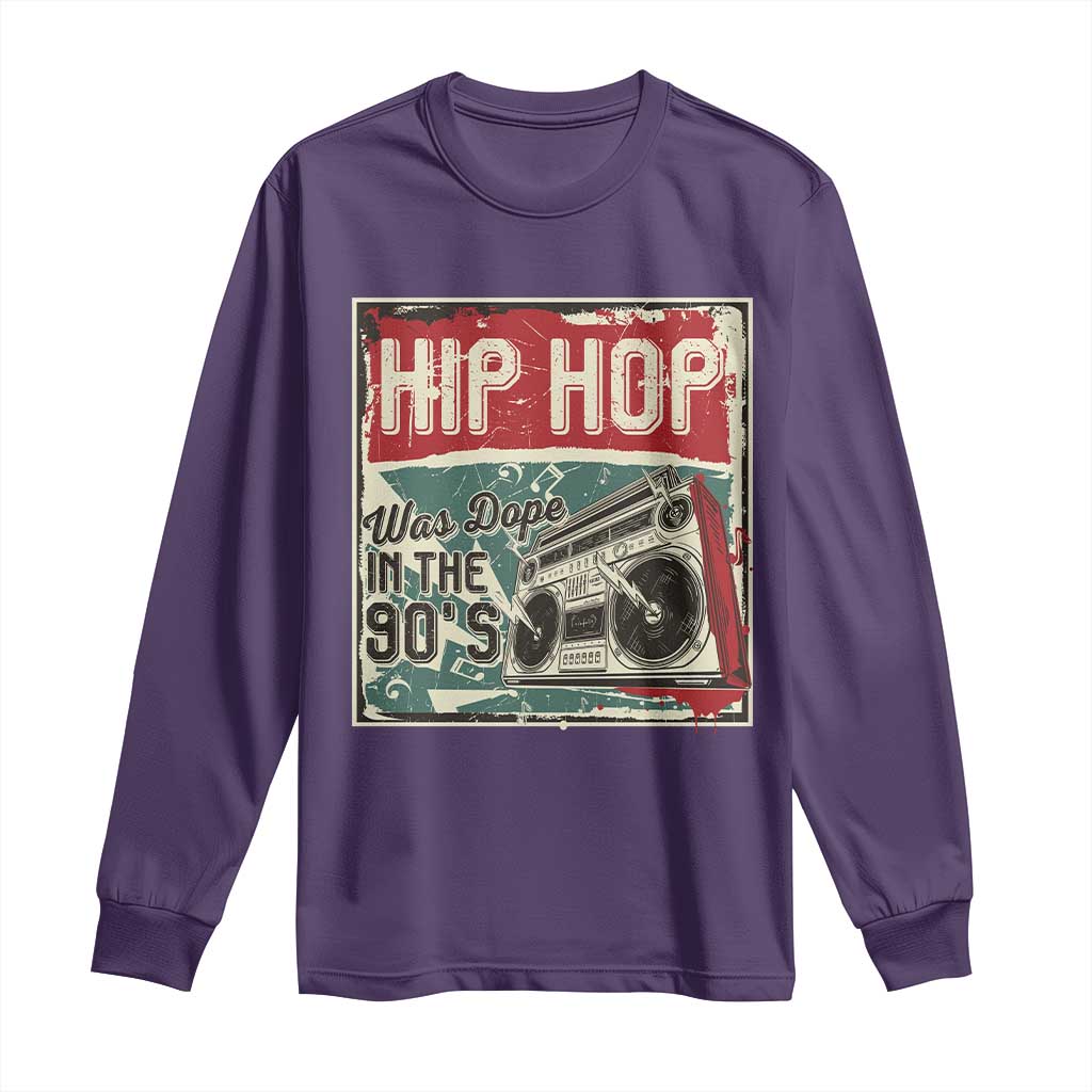 Hip Hop Was Dope In The 90's Long Sleeve Shirt