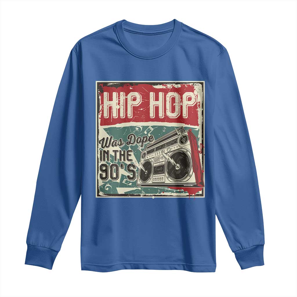 Hip Hop Was Dope In The 90's Long Sleeve Shirt