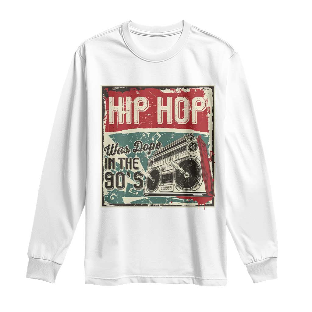 Hip Hop Was Dope In The 90's Long Sleeve Shirt