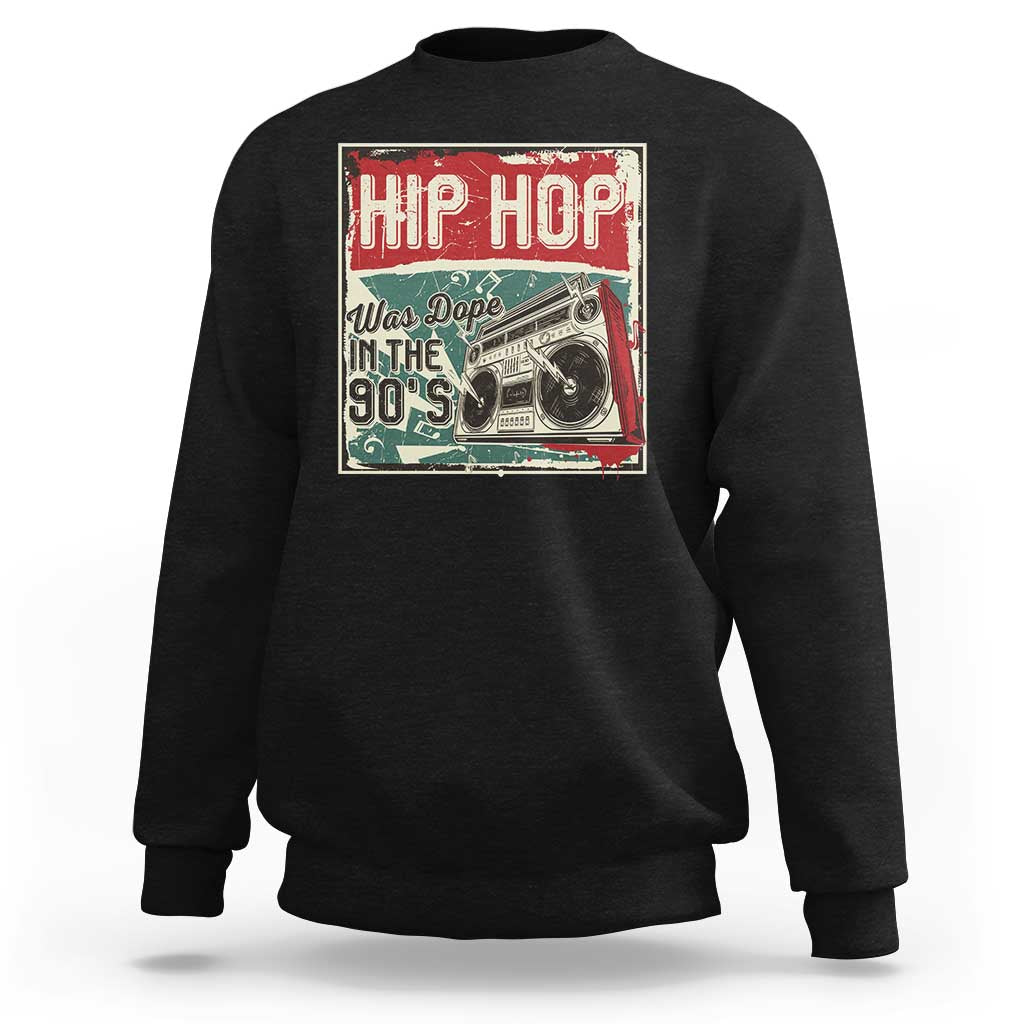 Hip Hop Was Dope In The 90's Sweatshirt
