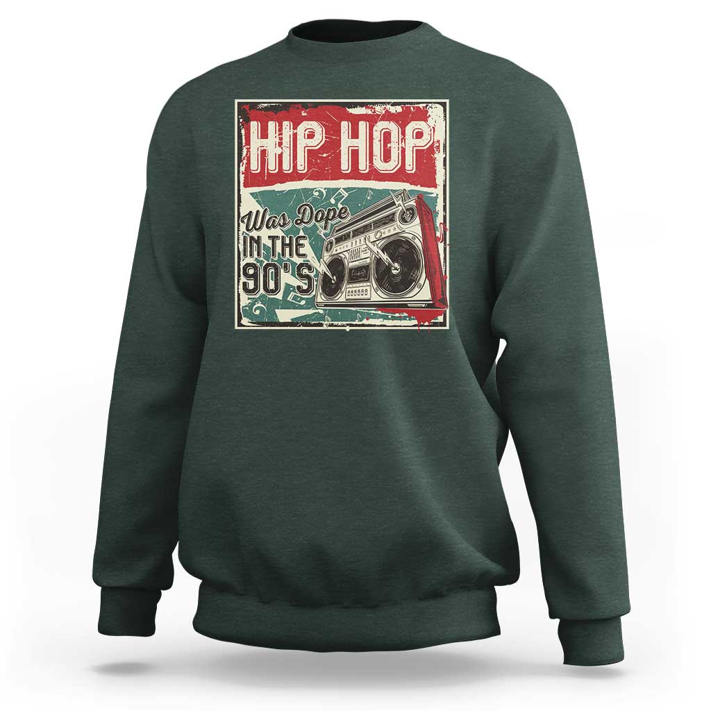 Hip Hop Was Dope In The 90's Sweatshirt