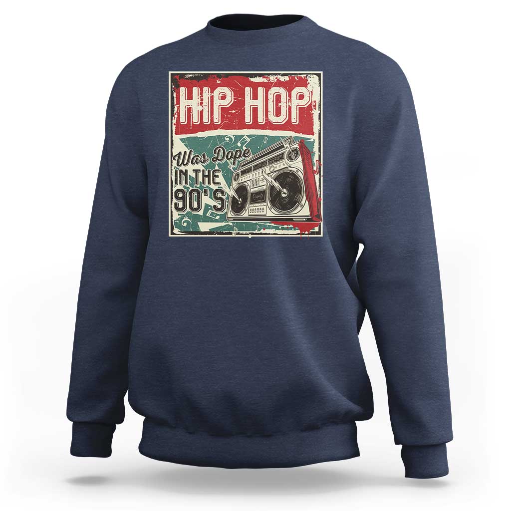 Hip Hop Was Dope In The 90's Sweatshirt