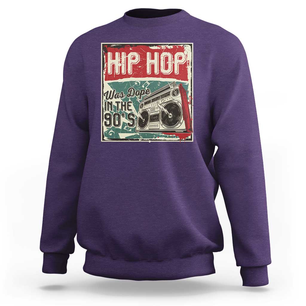 Hip Hop Was Dope In The 90's Sweatshirt
