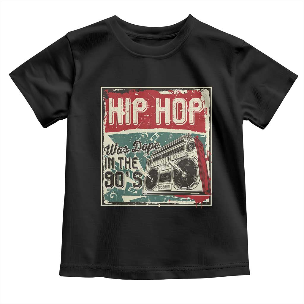 Hip Hop Was Dope In The 90's Toddler T Shirt