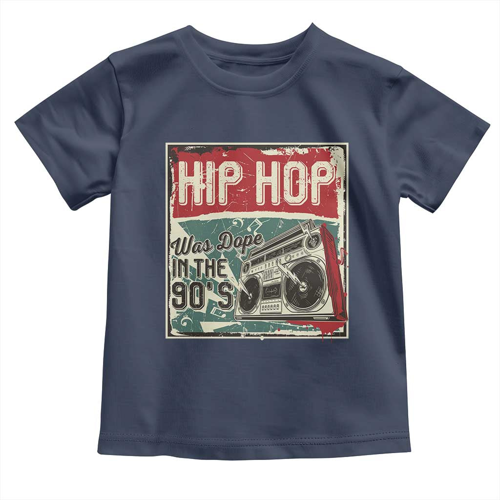 Hip Hop Was Dope In The 90's Toddler T Shirt