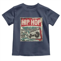 Hip Hop Was Dope In The 90's Toddler T Shirt