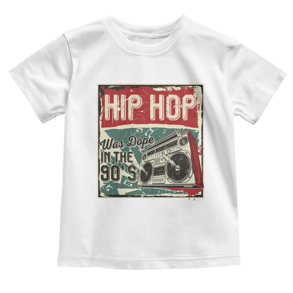 Hip Hop Was Dope In The 90's Toddler T Shirt