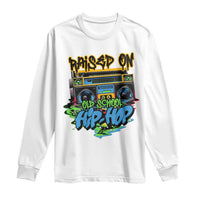 Raised On Old School Hiphop Long Sleeve Shirt