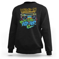 Raised On Old School Hiphop Sweatshirt